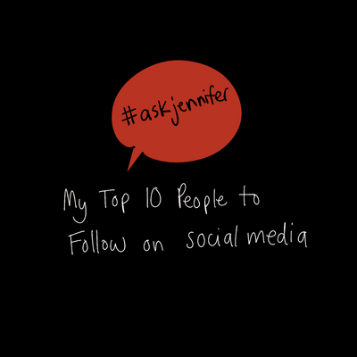 Ask Jennifer - My Top 10 People to Follow on Social Media